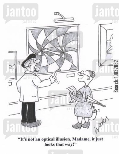 'It's not an optical illusion, madame, it just looks that way!'